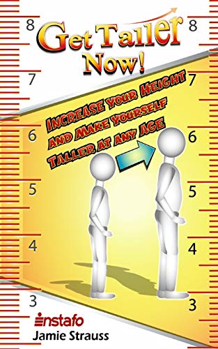 

Get Taller Now!: Increase Your Height and Make Yourself Taller at Any Age