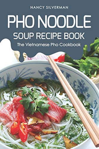 

PHO Noodle Soup Recipe Book: The Vietnamese PHO Cookbook