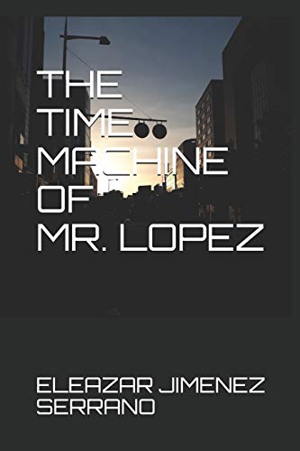 Beispielbild fr The Time Machine of Mr. Lopez zum Verkauf von THE SAINT BOOKSTORE