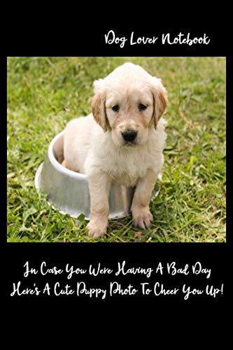 Stock image for Dog Lover Notebook In Case You Were Having A Bad Day Here's A Cute Puppy Photo To Cheer You Up!: Love my dog 6x9 100 pages notebook lined for sale by Revaluation Books