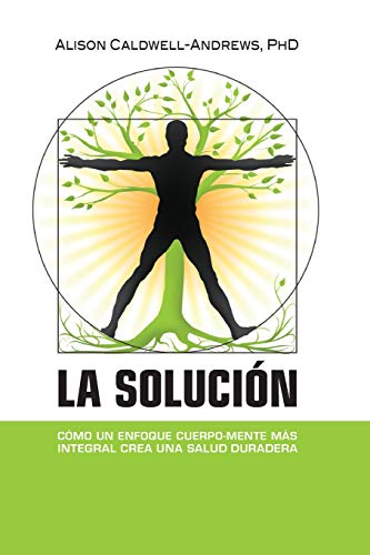 Stock image for La Soluci?n: C?mo un enfoque cuerpo-mente m?s integral crea una salud duradera (Spanish Edition) for sale by SecondSale