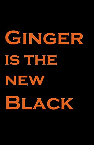 Stock image for Ginger is the New Black: Journal Gift for gingers, redheads, entrepreneurs, school, work, boys, mum, dads or friends for sale by Revaluation Books