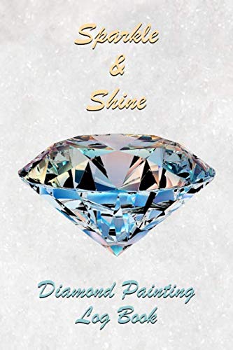 Sparkle & Shine - Diamond Painting Log Book: [Deluxe Edition with Space for  Photos] - Notebooks, Diamond Dot: 9781091177147 - AbeBooks