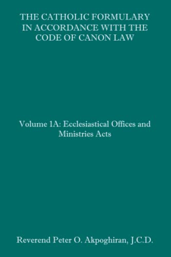 9781091186149: The Catholic Formulary in Accordance with the Code of Canon Law: Volume 1A: Ecclesiastical Offices and Ministries Acts