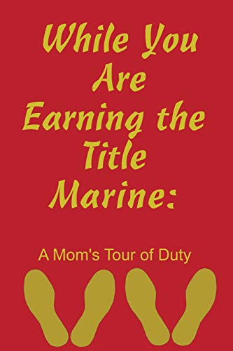 Beispielbild fr While You Are Earning the Title Marine: A Mom's Tour of Duty zum Verkauf von Save With Sam