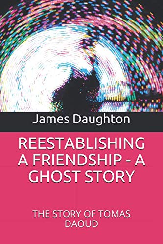 Beispielbild fr REESTABLISHING A FRIENDSHIP - A GHOST STORY: THE STORY OF TOMAS DAOUD zum Verkauf von Revaluation Books
