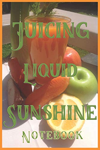 Stock image for Juicing Liquid Sunshine Notebook: This great little bright orange lined notebook is a handy size for all of your juicy stuff. Easy to find, is an inspiration and will keep you on track with your journey. Small and light to carry, so no excuses. for sale by Revaluation Books
