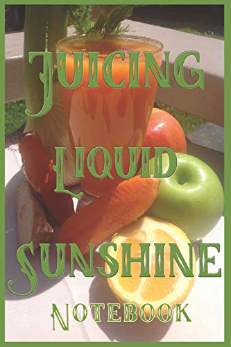 Stock image for Juicing Liquid Sunshine Notebook: This great little bright green lined notebook is a handy size for all of your juicy stuff. Easy to find, is an inspiration and will keep you on track with your journey. Small and light to carry, so no excuses. for sale by Revaluation Books