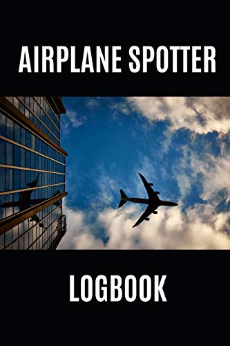 9781091216938: AIRPLANE SPOTTER LOGBOOK: LOG AND RECORD VARIOUS AEROPLANES YOU HAVE SEEN AT THE AIRPORT, 110 Pages, format 6x9