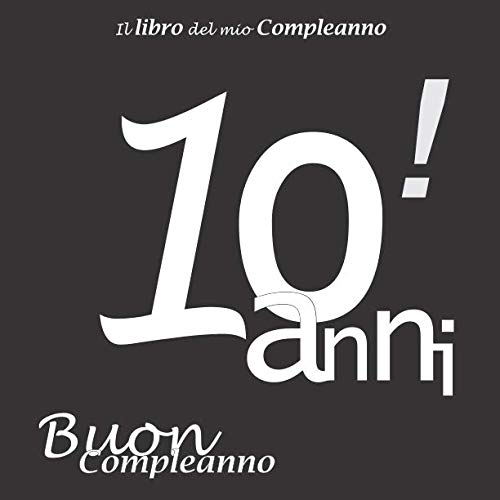 Stock image for Il libro del mio Compleanno 10 anni ! Buon Compleanno: Il libro degli ospiti con 100 pagine, Nero e Bianco, Formato 21.59 x 21.59 cm for sale by Revaluation Books