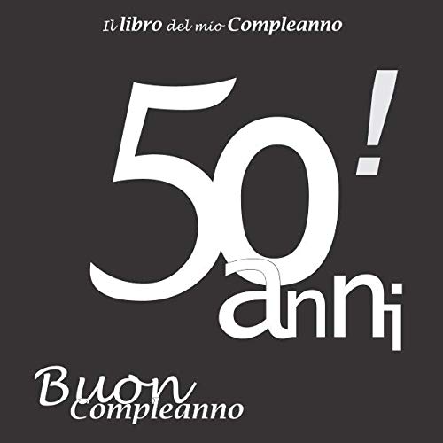 Stock image for Il libro del mio Compleanno 50 anni ! Buon Compleanno: Il libro degli ospiti con 100 pagine, Nero e Bianco, Formato 21.59 x 21.59 cm for sale by Revaluation Books