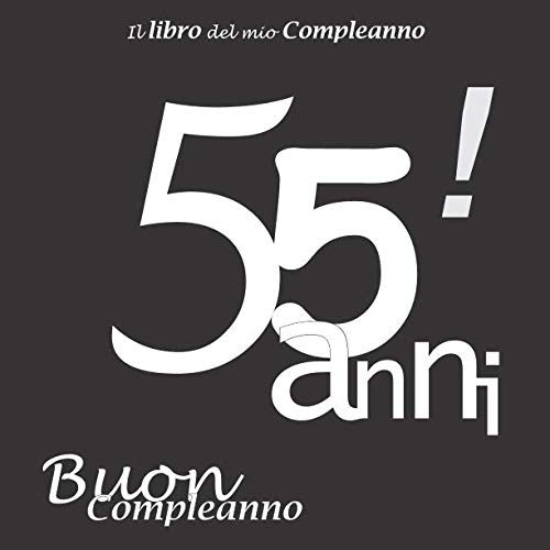 Stock image for Il libro del mio Compleanno 55 anni ! Buon Compleanno: Il libro degli ospiti con 100 pagine, Nero e Bianco, Formato 21.59 x 21.59 cm for sale by Revaluation Books