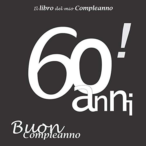 Stock image for Il libro del mio Compleanno 60 anni ! Buon Compleanno: Il libro degli ospiti con 100 pagine, Nero e Bianco, Formato 21.59 x 21.59 cm for sale by Revaluation Books