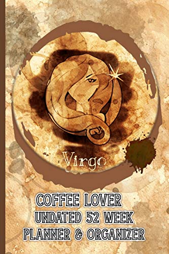 Stock image for Virgo Coffee Lover: Coffee Lovers Undated 52 Week Planner and Organizer for sale by Revaluation Books