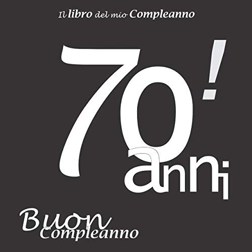 Stock image for Il libro del mio Compleanno 70 anni ! Buon Compleanno: Il libro degli ospiti con 100 pagine, Nero e Bianco, Formato 21.59 x 21.59 cm for sale by Revaluation Books