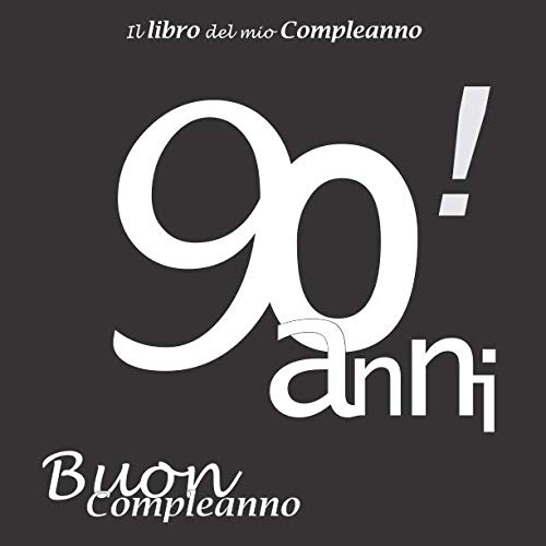 Stock image for Il libro del mio Compleanno 90 anni ! Buon Compleanno: Il libro degli ospiti con 100 pagine, Nero e Bianco, Formato 21.59 x 21.59 cm for sale by Revaluation Books