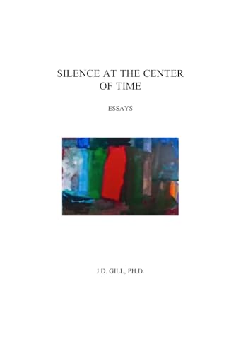 Beispielbild fr Silence At The Center Of Time zum Verkauf von THE SAINT BOOKSTORE