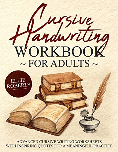 Cursive Handwriting Workbook for Adults: Advanced Cursive Writing Worksheets with Inspiring Quotes for a Meaningful Practice [Book]