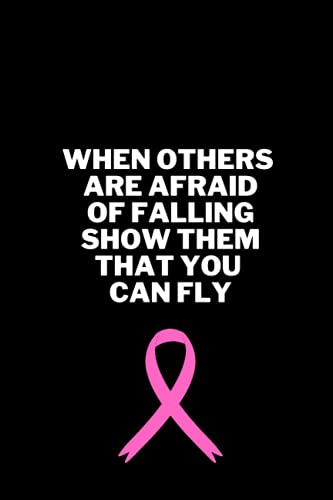 Stock image for When others are afraid of falling, show them that you can fly.: For Cancer Fighters, Breast Cancer Journal, Cancer Awareness, Gift Breast Cancer Cervical Ovarian, Cancer Survivor Journal (BLANK, 110 PAGES, 6x9) for sale by Revaluation Books