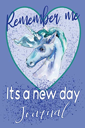 Imagen de archivo de Remember Me It's A New Day Journal: Unicorn Journal: Blank Lined Journal (Notebook) To Write In For Women, Girls, Tween's And Teens: For Self Expression, Dreams, Poems, Anything Goes: It's Your Story a la venta por Revaluation Books