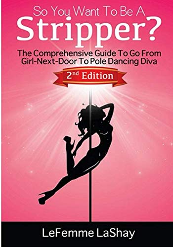 Stock image for So You Want To Be A Stripper: The Comprehensive Guide To Go From Girl-Next-Door To Pole Dancing Diva Second Edition (Exotic Dancers Union) for sale by Revaluation Books