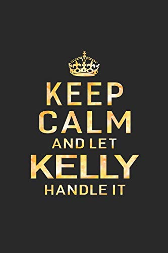 9781091338074: Keep Calm and Let Kelly Handle It: First Name Funny Sayings Personalized Customized Names Women Girl Gift Notebook Journal