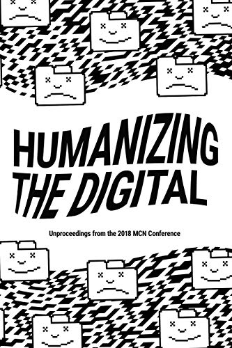 Imagen de archivo de Humanizing the Digital: Unproceedings from the MCN 2018 Conference a la venta por SecondSale