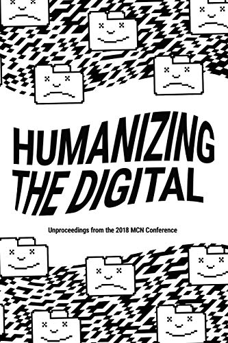 9781091360334: Humanizing the Digital: Unproceedings from the MCN 2018 Conference