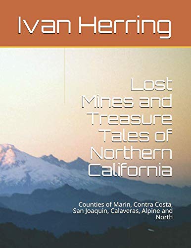 Stock image for Lost Mines and Treasure Tales of Northern California: Counties of Marin, Contra Costa, San Joaquin, Calaveras, Alpine and North for sale by Ergodebooks
