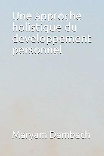 Imagen de archivo de Une approche holistique du dveloppement personnel (French Edition) a la venta por Lucky's Textbooks