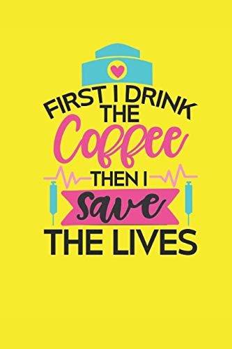 Stock image for First I Drink Coffee Then I Save Lives: Journal for Nurses for sale by Revaluation Books