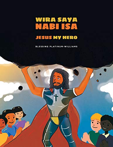 Stock image for Wira Saya Nabi Isa/Jesus My Hero: Malay Bilingual Translation (Jesus My Hero: A Christ-Focused Children's Book on Faith, Fear, and Unconditional Love - Multilingua) for sale by Lucky's Textbooks