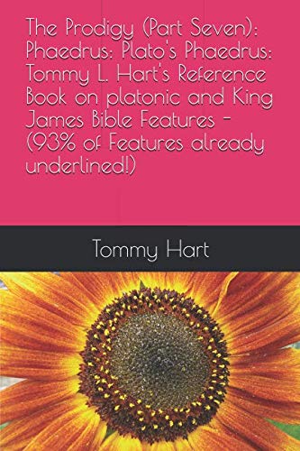 9781091393011: The Prodigy (Part Seven): Phaedrus: Plato's Phaedrus: Tommy L. Hart's Reference Book on platonic and King James Bible Features -(93% of Features already underlined!)