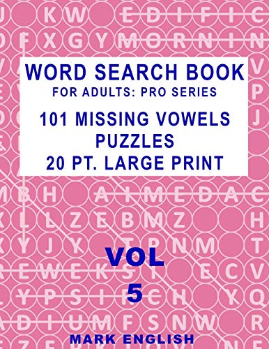 

Word Search Book For Adults: Pro Series, 101 Missing Vowels Puzzles, 20 Pt. Large Print, Vol. 5