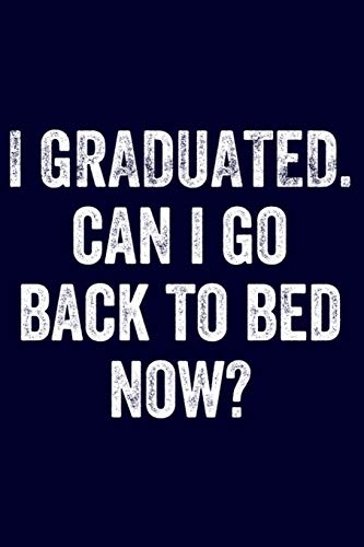 Stock image for I Graduated Can I Go Back to Bed Now?: Funny Blue Lined Journal Notebook for New Grads, College and University Graduation Day Gift for sale by Revaluation Books