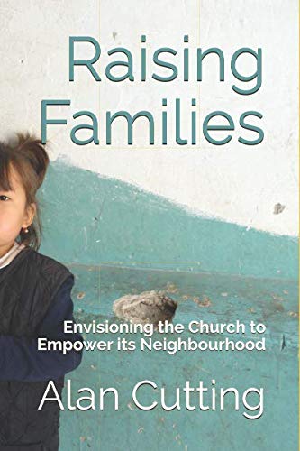 Stock image for Raising Families: Envisioning the Church to Empower its Neighbourhood for sale by Bahamut Media