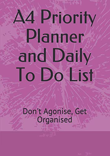 9781091437579: A4 Priority Planner and Daily To Do List: Don't Agonise, Get Organised