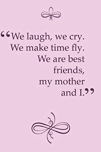 Beispielbild fr We Laugh, We Cry. We Make Time Fly. We Are Best Friends, My Mother and I: Adorable Blank Lined Journal with Creative Interior for Every Mother and Daughter, Mommy and Her Girl. Perfect Gift Notebook Idea (6) zum Verkauf von Revaluation Books