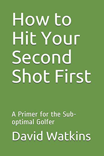 9781091480056: How to Hit Your Second Shot First: A Primer for the Sub-optimal Golfer