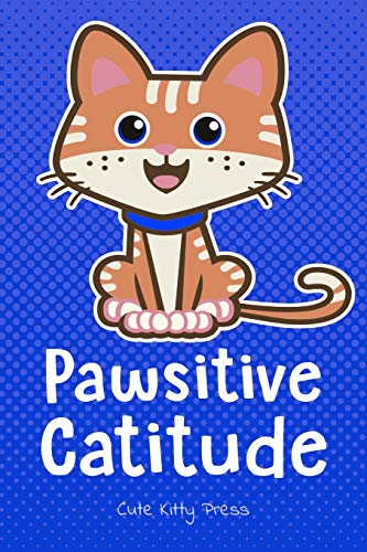 9781091490116: PAWSITIVE CATITUDE Funny Cat Lover Journal: Cute Notebook Diary for Girls, Women, Cat Moms! 6x9 (Love Cats & Kittens)