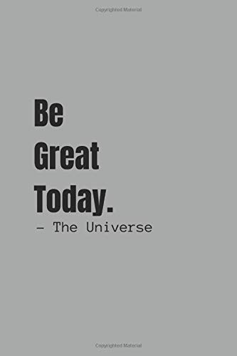 Beispielbild fr Be Great Today.: The Universe A Journal, Planner and Notebook (6 x 9) with Lined Paper to Plan Your Day, Organize Your Life and Tracker Journaling and Calligraphy zum Verkauf von Revaluation Books