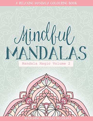 Beispielbild fr Mindful Mandalas: A Relaxing Mandala Colouring Book for Adults 40 Calming Mandalas to Colour (Mandala Magic) zum Verkauf von Revaluation Books