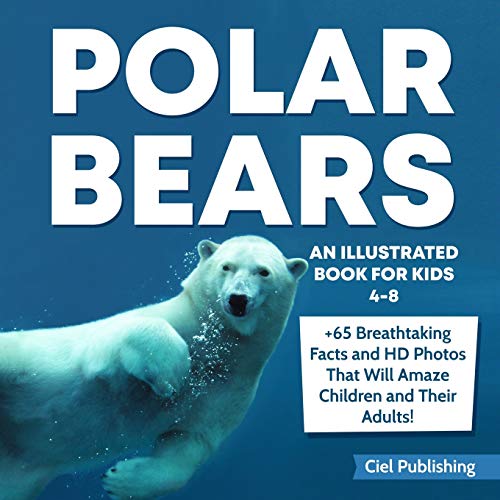 Stock image for Polar Bears: An Illustrated Book for Kids 4-8. 65+ Breathtaking Facts That Will Amaze Children and Their Adults! for sale by Half Price Books Inc.