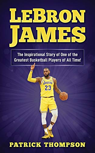 Stock image for LeBron James: The Inspirational Story of One of the Greatest Basketball Players of All Time! for sale by ThriftBooks-Dallas