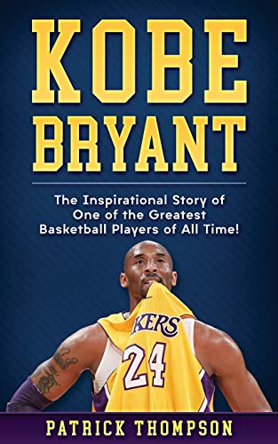 Imagen de archivo de Kobe Bryant: The Inspirational Story of One of the Greatest Basketball Players of All Time! a la venta por AwesomeBooks