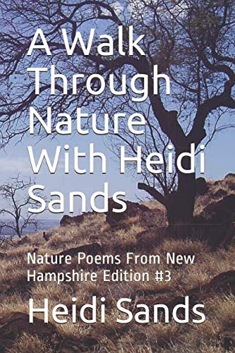 Stock image for A Walk Through Nature With Heidi Sands: Nature Poems From New Hampshire Edition #3 (New Hampshire Nature Poetry) for sale by Revaluation Books