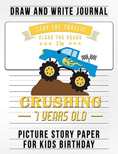 9781091582163: Stop the Traffic Close the Road I Am Crushing 7 Years Old: Story Paper a Draw and Write Journal Monster Truck Birthday Party Favors for Kids
