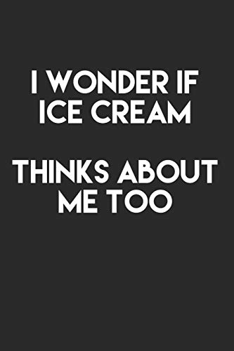 9781091633049: I Wonder If Ice Cream Thinks About Me Too: 6x9 Ruled Notebook, Journal, Daily Diary, Organizer, Planner