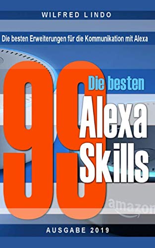 Beispielbild fr Die 99 besten Alexa Skills: Die besten Erweiterungen fr die Kommunikation mit Alexa ? Wissen aus der Cloud zum Verkauf von medimops
