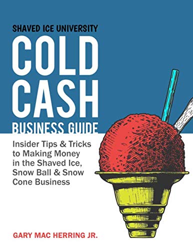Stock image for Cold Cash Business Guide: Insider tips and tricks to making money in the shaved ice, snowball, and snow cone business. for sale by SecondSale